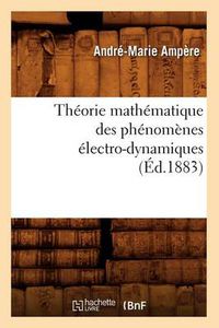 Cover image for Theorie Mathematique Des Phenomenes Electro-Dynamiques (Ed.1883)