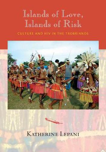 Cover image for Islands of Love, Islands of Risk: Culture and HIV in the Trobriands