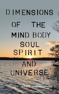 Cover image for Dimensions of the Mind Body Soul Spirit and Universe