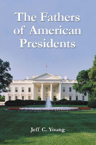 The Fathers of American Presidents: From Augustine Washington to William Blythe and Roger Clinton