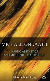 Cover image for Michael Ondaatje: Haptic Aesthetics and Micropolitical Writing