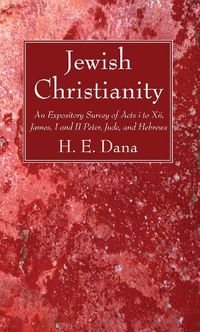 Cover image for Jewish Christianity: An Expository Survey of Acts I to XII, James, I and II Peter, Jude, and Hebrews