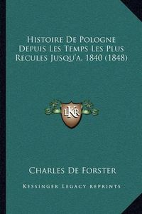 Cover image for Histoire de Pologne Depuis Les Temps Les Plus Recules Jusqu'a, 1840 (1848)