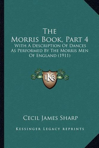 The Morris Book, Part 4: With a Description of Dances as Performed by the Morris Men of England (1911)