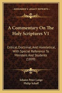 Cover image for A Commentary on the Holy Scriptures V1: Critical, Doctrinal, and Homiletical, with Special Reference to Ministers and Students (1899)