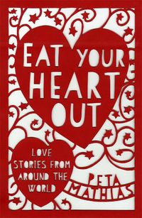Cover image for Eat Your Heart Out: Love Stories from around the World