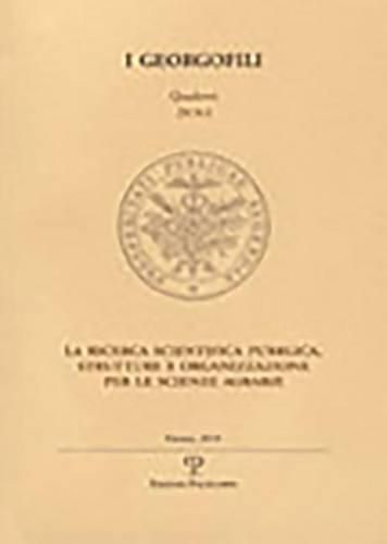 I Georgofili. Quaderni 2010-I. La Ricerca Scientifica Pubblica. Strutture E Organizzazione Per Le Scienze Agrarie: Firenze, 8 Marzo 2010