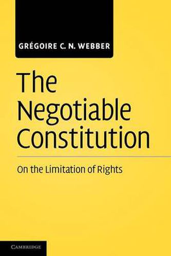 Cover image for The Negotiable Constitution: On the Limitation of Rights