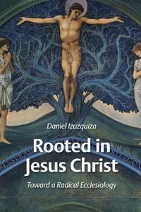 Cover image for Rooted in Jesus Christ: Towards a Radical Ecclesiology