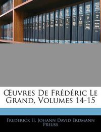 Cover image for Uvres de Frdric Le Grand, Volumes 14-15