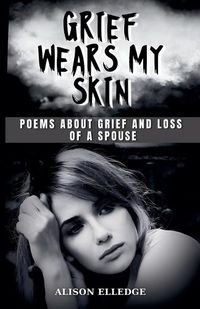 Cover image for Grief Wears My Skin