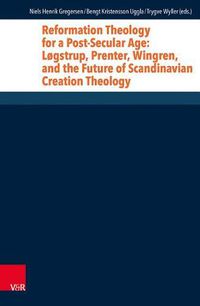 Cover image for Reformation Theology for a Post-Secular Age: Logstrup, Prenter, Wingren, and the Future of Scandinavian Creation Theology