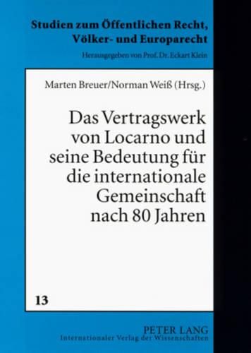 Das Vertragswerk Von Locarno Und Seine Bedeutung Fuer Die Internationale Gemeinschaft Nach 80 Jahren: Ergebnisse Eines Interdisziplinaeren Rundtischgespraechs