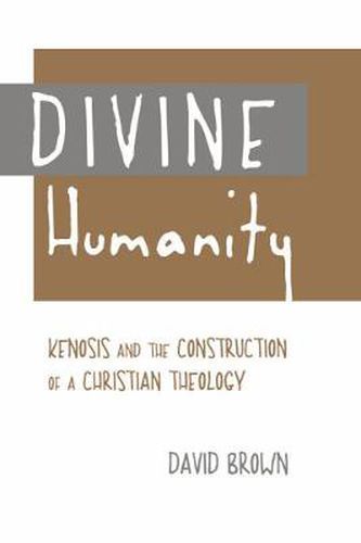 Cover image for Divine Humanity: Kenosis and the Construction of a Christian Theology