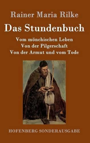 Das Stundenbuch: Vom moenchischen Leben / Von der Pilgerschaft / Von der Armut und vom Tode