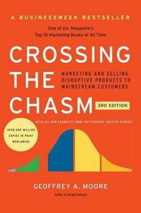 Cover image for Crossing the Chasm, 3rd Edition: Marketing and Selling Disruptive Products to Mainstream Customers