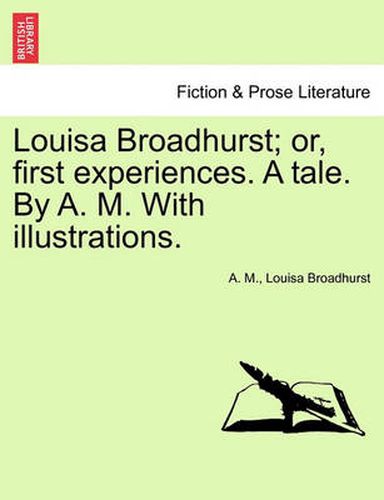 Cover image for Louisa Broadhurst; Or, First Experiences. a Tale. by A. M. with Illustrations.