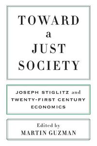 Cover image for Toward a Just Society: Joseph Stiglitz and Twenty-First Century Economics