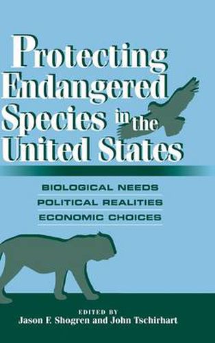 Cover image for Protecting Endangered Species in the United States: Biological Needs, Political Realities, Economic Choices