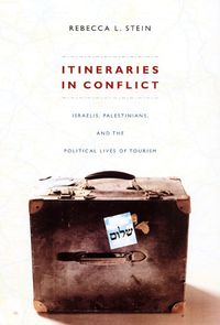 Cover image for Itineraries in Conflict: Israelis, Palestinians, and the Political Lives of Tourism