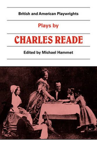 Cover image for Plays by Charles Reade: Masks and Faces, The Courier of Lyons, It is Never too Late to Mend