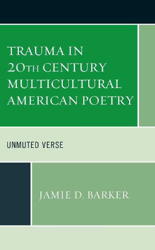 Cover image for Trauma in 20th Century Multicultural American Poetry: Unmuted Verse