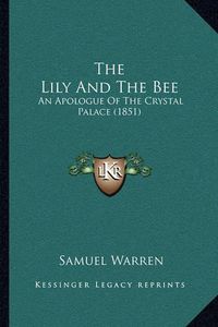 Cover image for The Lily and the Bee: An Apologue of the Crystal Palace (1851)