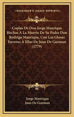 Cover image for Coplas de Don Jorge Manrique Hechas a la Muerte de Su Padre Don Rodrigo Manrique, Con Las Glosas Enverso a Ellas de Juan de Guzman (1779)