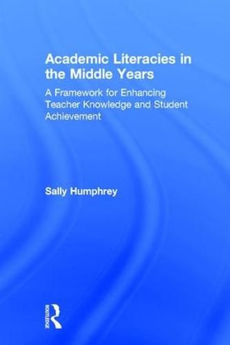 Cover image for Academic Literacies in the Middle Years: A Framework for Enhancing Teacher Knowledge and Student Achievement