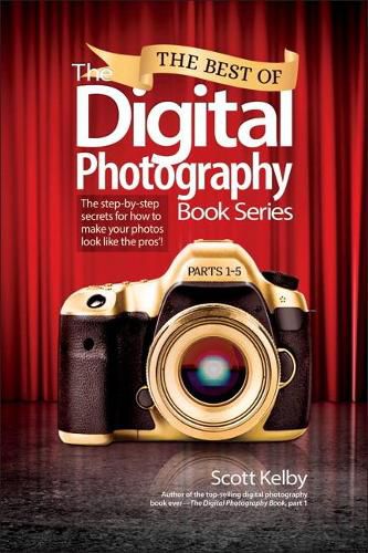 Cover image for Best of The Digital Photography Book Series, The: The step-by-step secrets for how to make your photos look like the pros'!