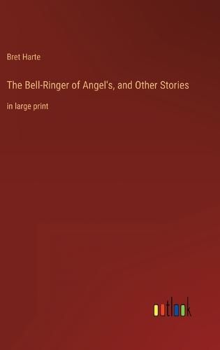 Cover image for The Bell-Ringer of Angel's, and Other Stories