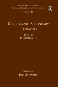 Cover image for Volume 18, Tome II: Kierkegaard Secondary Literature: English, A - K