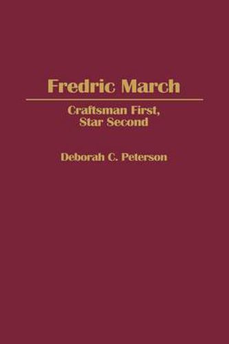 Cover image for Fredric March: Craftsman First, Star Second