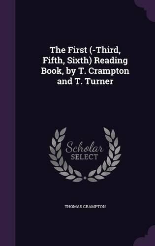 The First (-Third, Fifth, Sixth) Reading Book, by T. Crampton and T. Turner