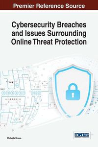 Cover image for Cybersecurity Breaches and Issues Surrounding Online Threat Protection