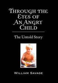 Cover image for Through the Eyes of an Angry Child: The Untold Story