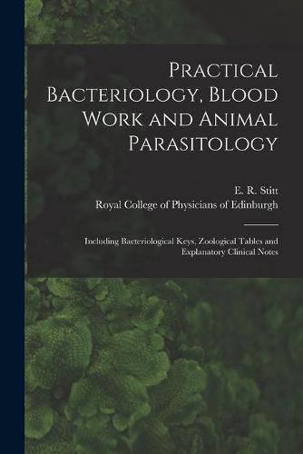 Cover image for Practical Bacteriology, Blood Work and Animal Parasitology: Including Bacteriological Keys, Zoological Tables and Explanatory Clinical Notes