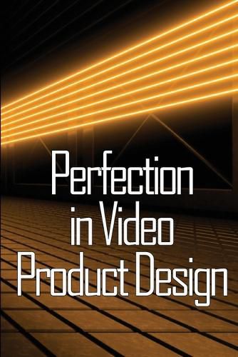 Cover image for Perfection in Video Product Design