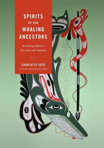 Cover image for Spirits of our Whaling Ancestors: Revitalizing Makah and Nuu-chah-nulth Traditions