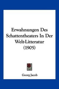 Cover image for Erwahnungen Des Schattentheaters in Der Welt-Litteratur (1905)