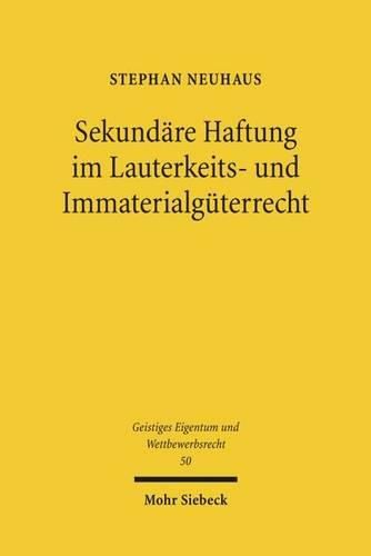 Cover image for Sekundare Haftung im Lauterkeits- und Immaterialguterrecht: Dogmatische Grundlagen und Leitlinien zur Ermittlung von Prufungspflichten