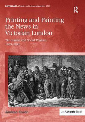 Cover image for Printing and Painting the News in Victorian London: The Graphic and Social Realism, 1869-1891