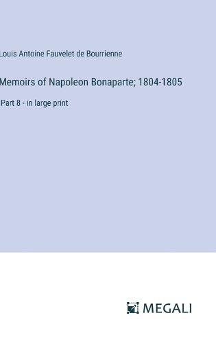 Cover image for Memoirs of Napoleon Bonaparte; 1804-1805