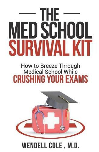 Cover image for The Med School Survival Kit: How to Breeze Through Med School While Crushing Your Exams