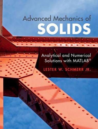 Advanced Mechanics of Solids: Analytical and Numerical Solutions with MATLAB (R)