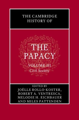 Cover image for The Cambridge History of the Papacy: Volume 3, Civil Society