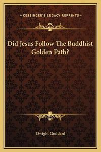 Cover image for Did Jesus Follow the Buddhist Golden Path?