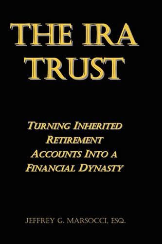 Cover image for The IRA Trust: Turning Inherited Retirement Accounts Into a Financial Dynasty