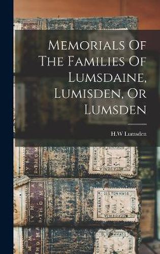 Memorials Of The Families Of Lumsdaine, Lumisden, Or Lumsden