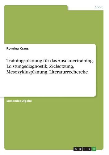 Cover image for Trainingsplanung fuer das Ausdauertraining. Leistungsdiagnostik, Zielsetzung, Mesozyklusplanung, Literaturrecherche